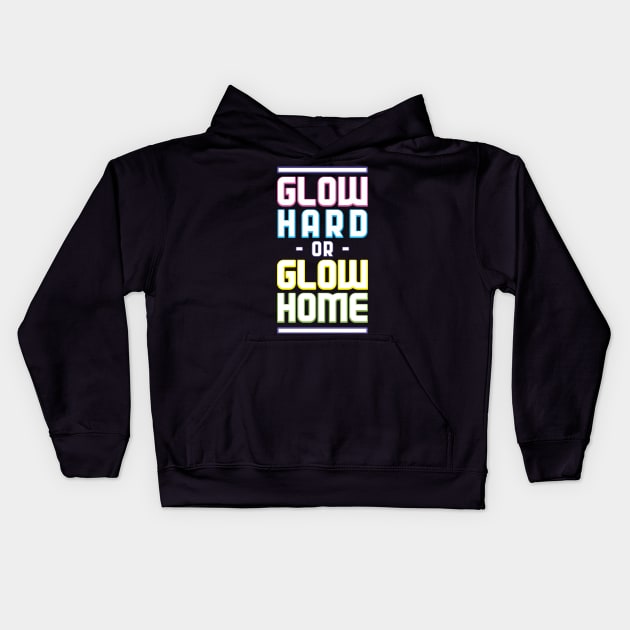 Glow Hard or Glow Home Kids Hoodie by SparkleArt